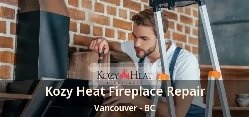 Kozy Heat Fireplace Repair Vancouver - BC Kozy Heat Fireplace Repair Vancouver - BC