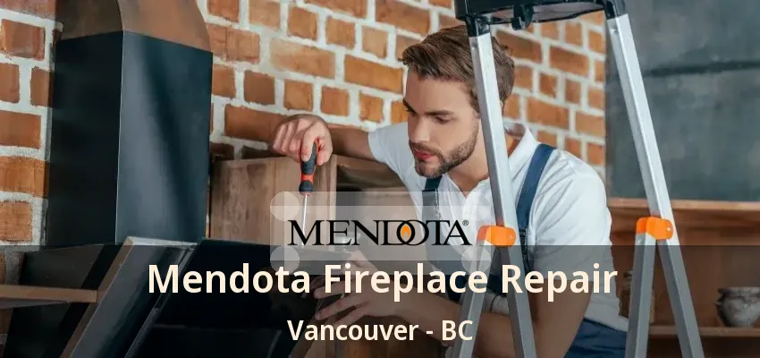 Mendota Fireplace Repair Vancouver - BC Mendota Fireplace Repair Vancouver - BC
