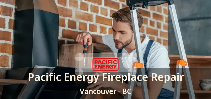 Pacific Energy Fireplace Repair Vancouver - BC Pacific Energy Fireplace Repair Vancouver - BC