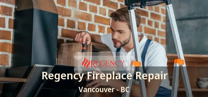 Regency Fireplace Repair Vancouver - BC Regency Fireplace Repair Vancouver - BC